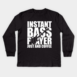 Funny INSTANT BASS PLAYER JUST AND COFFEE T Shirt design cute gift Kids Long Sleeve T-Shirt